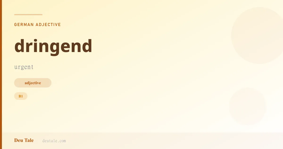 dringend — German adjective meaning urgent (B1)