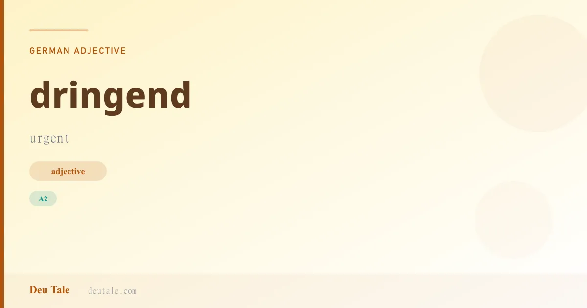 dringend — German adjective meaning urgent (A2)