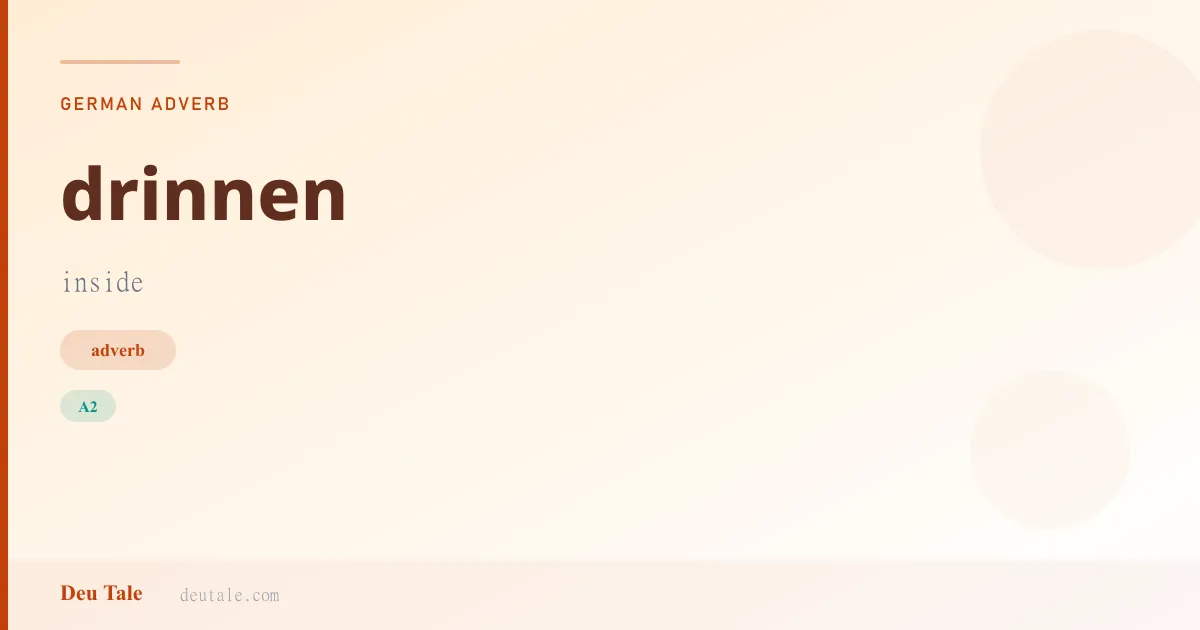 drinnen — German adverb meaning inside (A2)