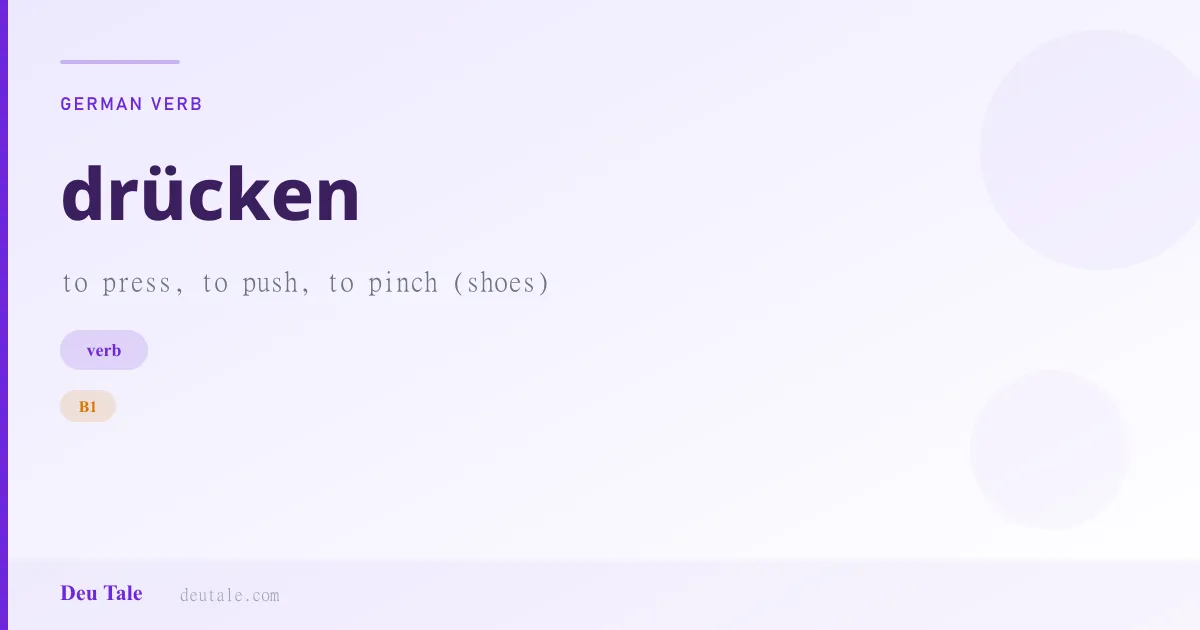 drücken — German verb meaning to press, to push, to pinch (shoes) (B1)
