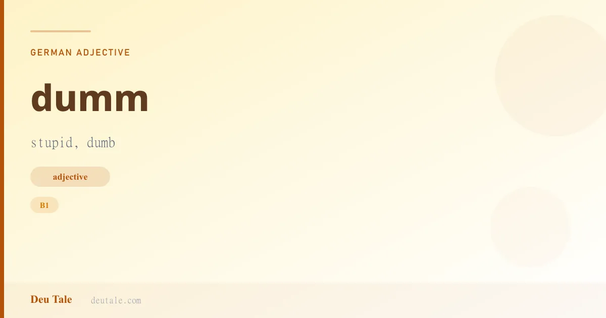 dumm — German adjective meaning stupid, dumb (B1)