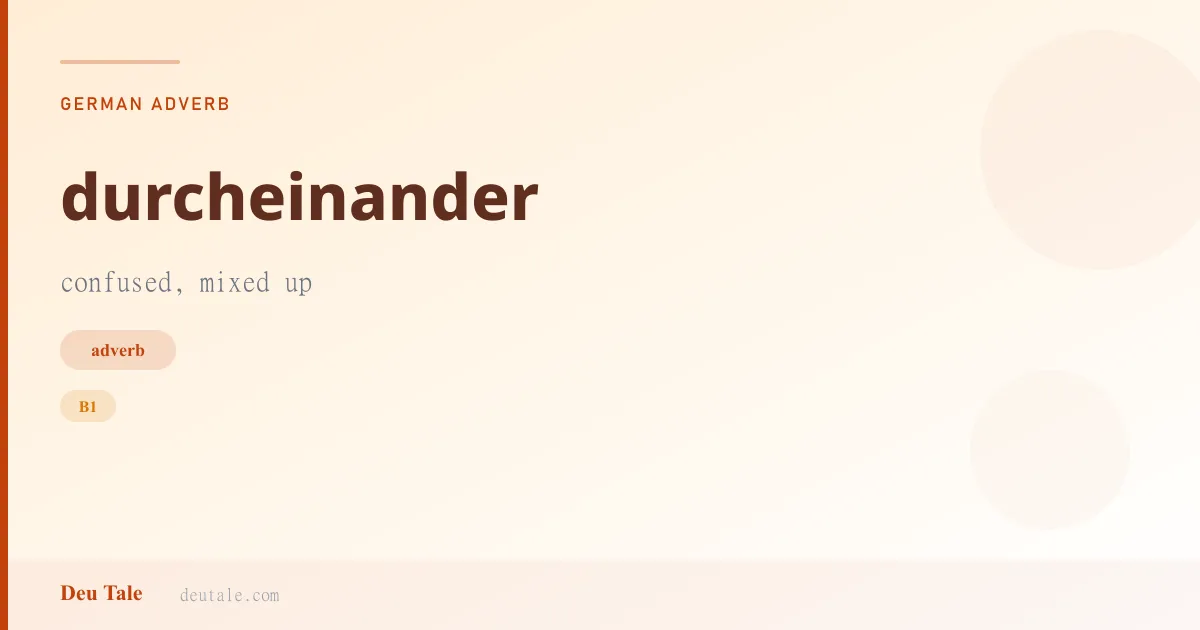 durcheinander — German adverb meaning confused, mixed up (B1)