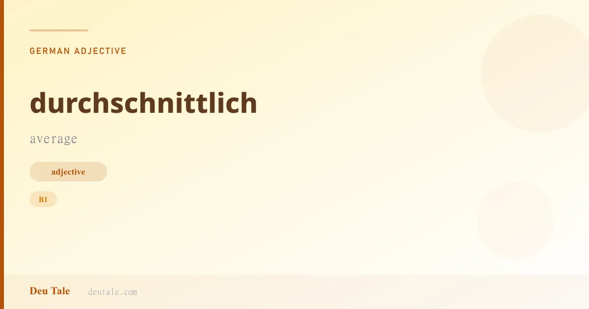 durchschnittlich — German adjective meaning average (B1)