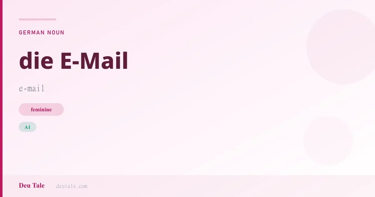 die E-Mail — German feminine noun meaning e-mail (A1)