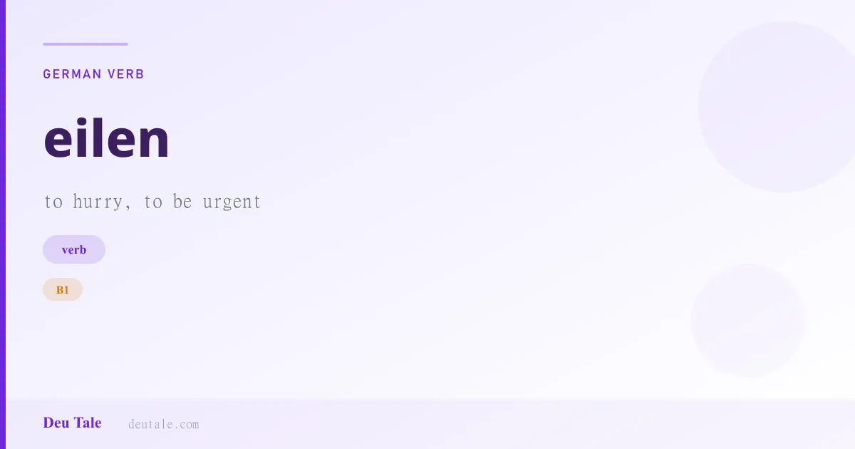 eilen — German verb meaning to hurry, to be urgent (B1)
