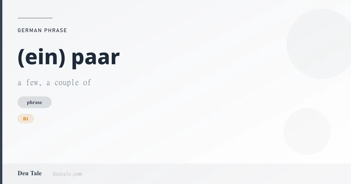 (ein) paar — German phrase meaning a few, a couple of (B1)