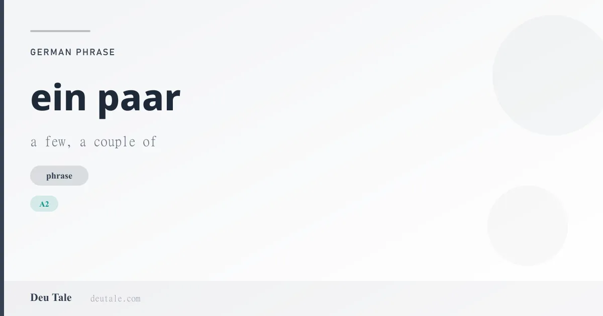 ein paar — German phrase meaning a few, a couple of (A2)