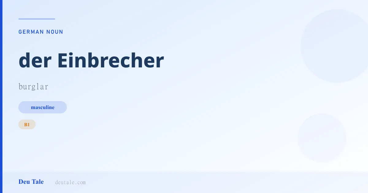 der Einbrecher — German masculine noun meaning burglar (B1)