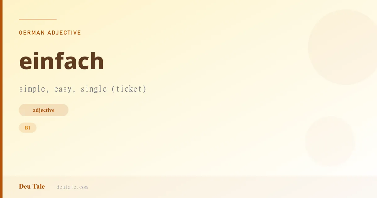 einfach — German adjective meaning simple, easy, single (ticket) (B1)