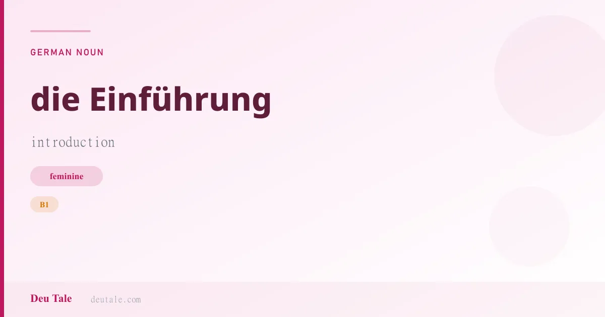 die Einführung — German feminine noun meaning introduction (B1)