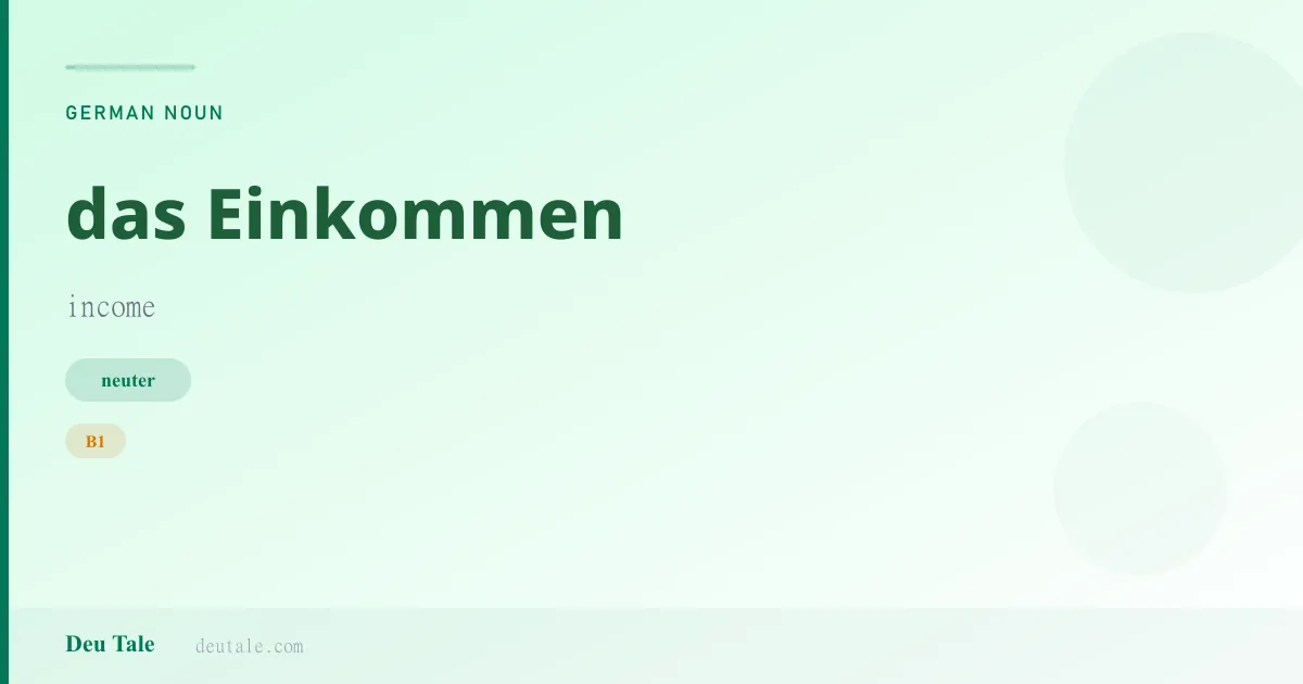 das Einkommen — German neuter noun meaning income (B1)