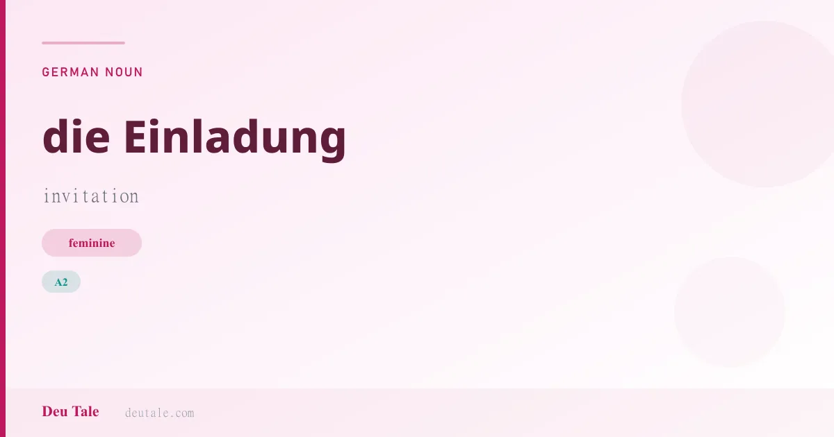 die Einladung — German feminine noun meaning invitation (A2)