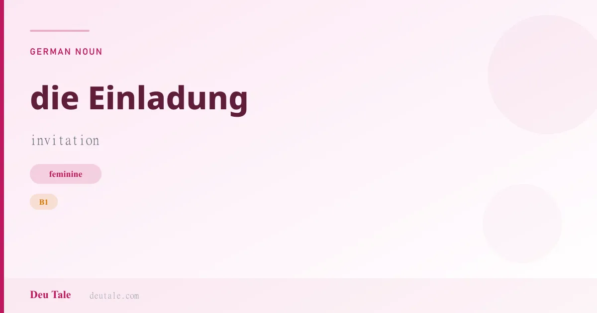 die Einladung — German feminine noun meaning invitation (B1)