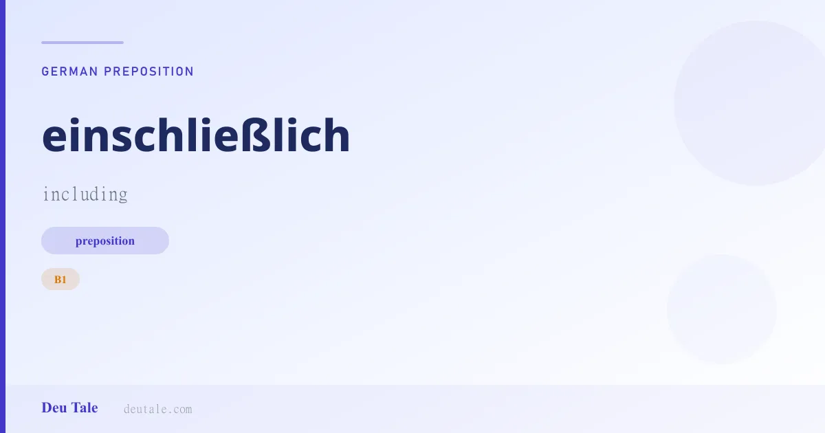 einschließlich — German preposition meaning including (B1)