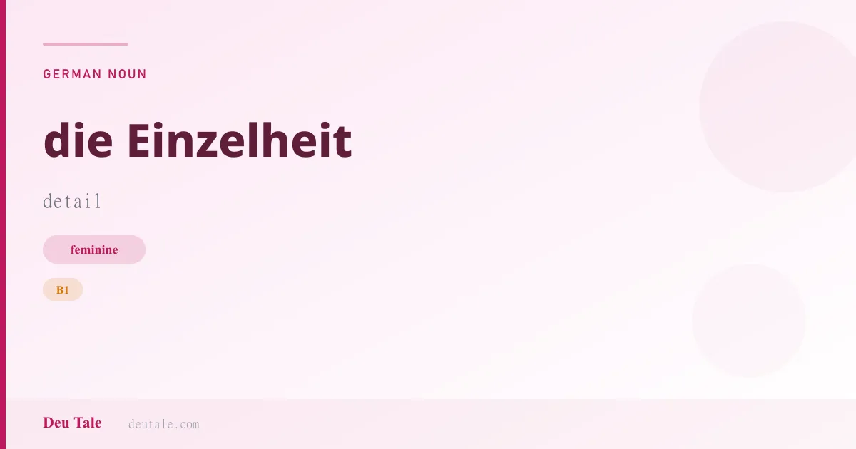 die Einzelheit — German feminine noun meaning detail (B1)