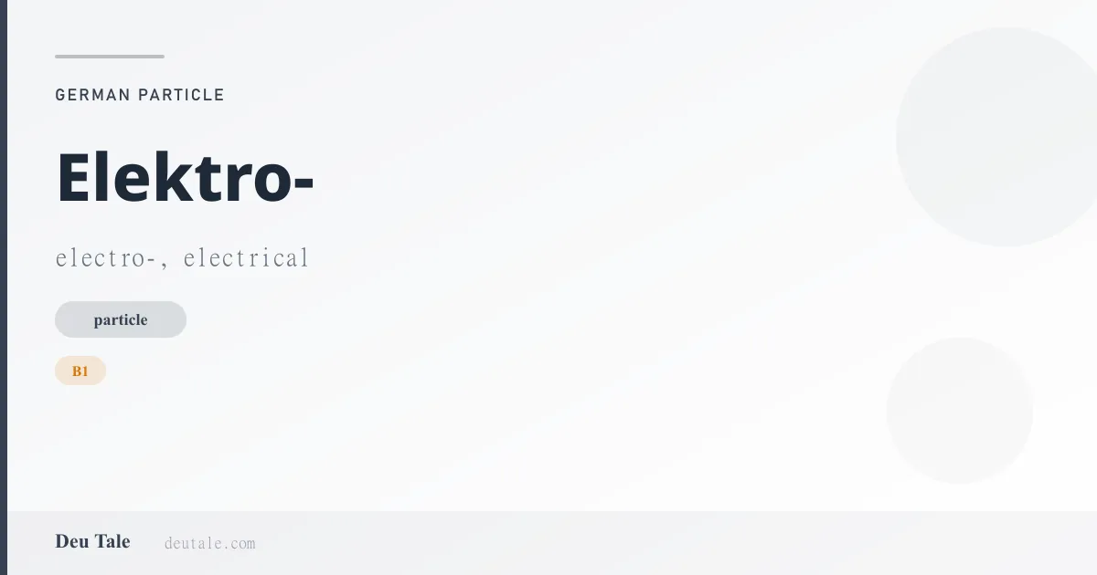 Elektro- — German particle meaning electro-, electrical (B1)
