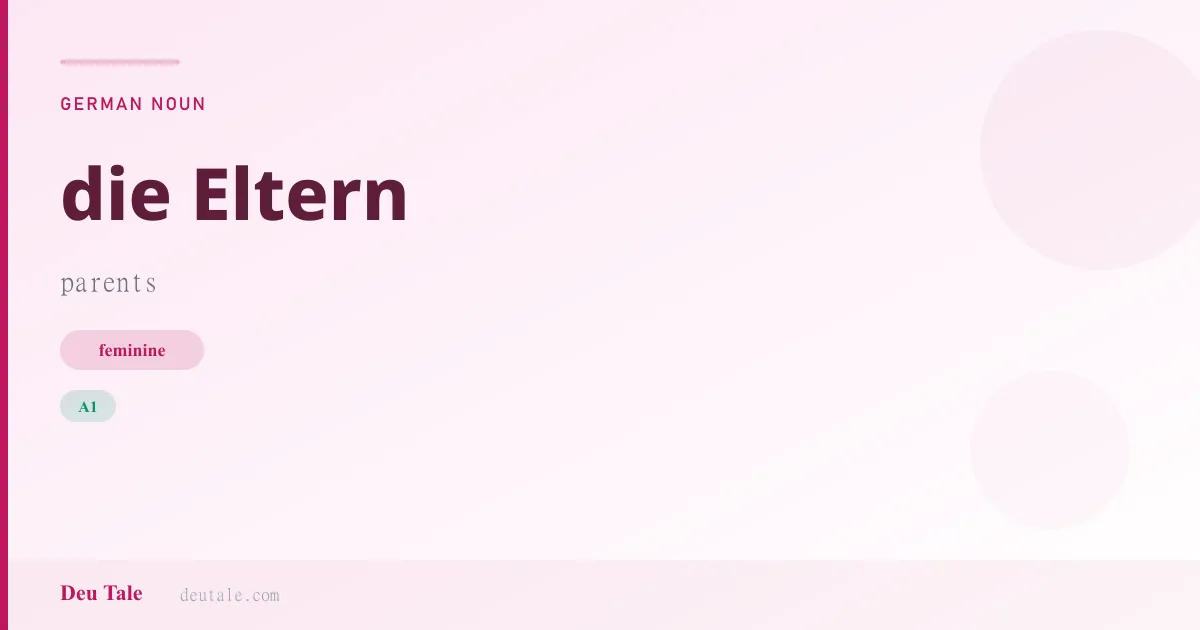 die Eltern — German feminine noun meaning parents (A1)