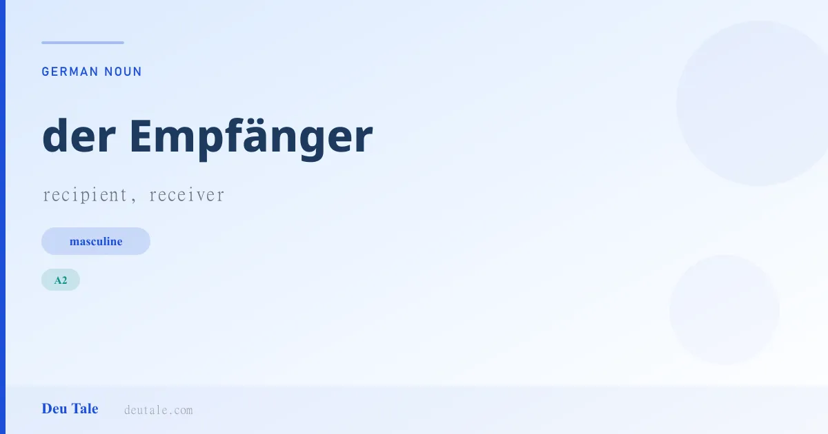 der Empfänger — German masculine noun meaning recipient, receiver (A2)