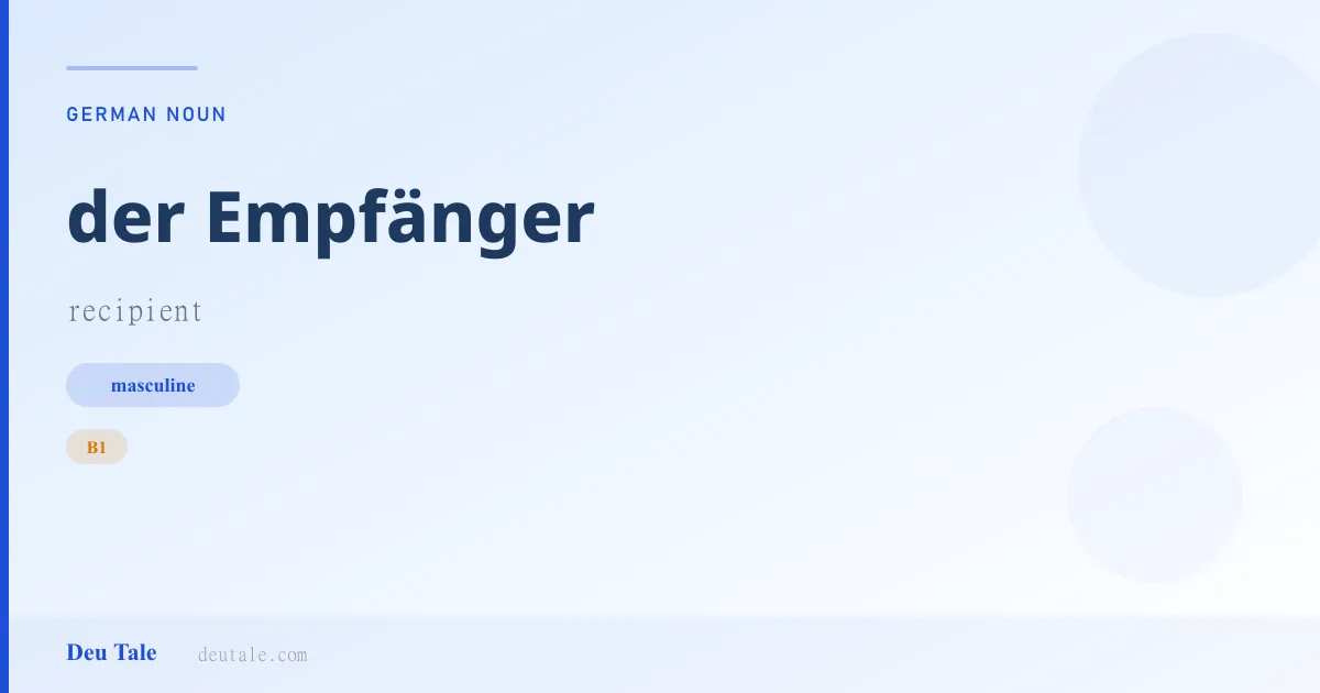 der Empfänger — German masculine noun meaning recipient (B1)