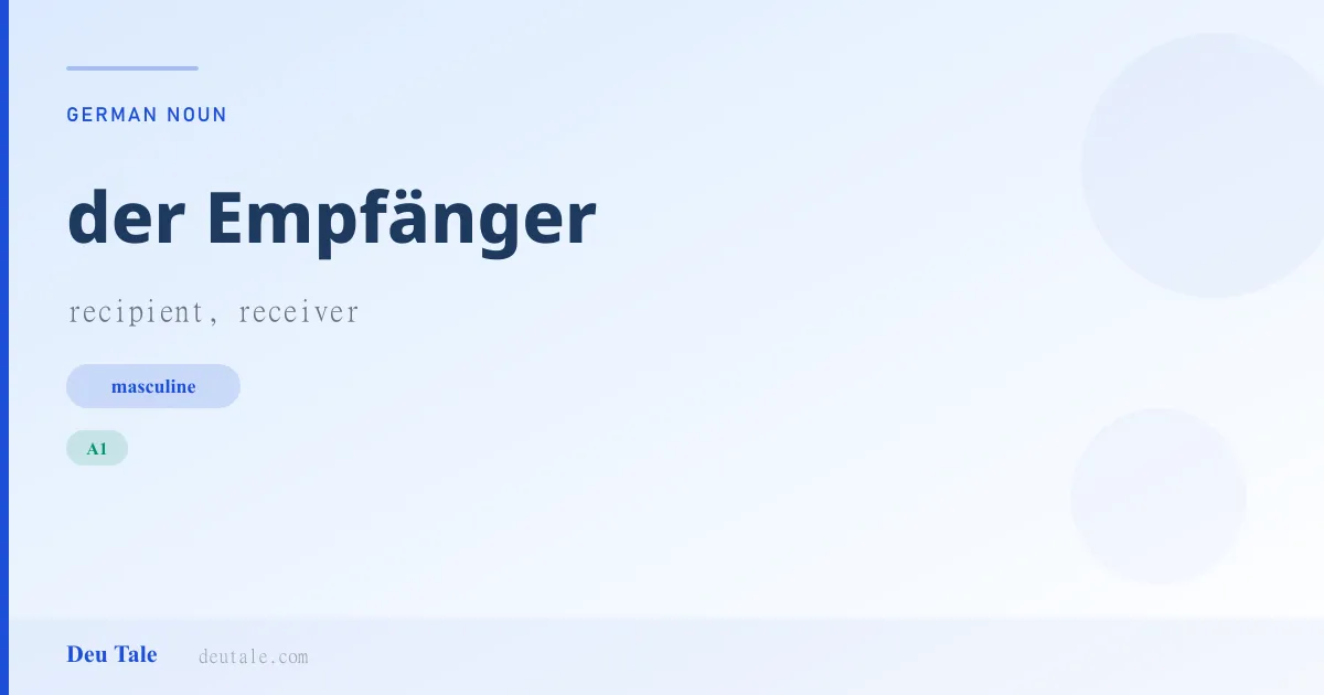 der Empfänger — German masculine noun meaning recipient, receiver (A1)