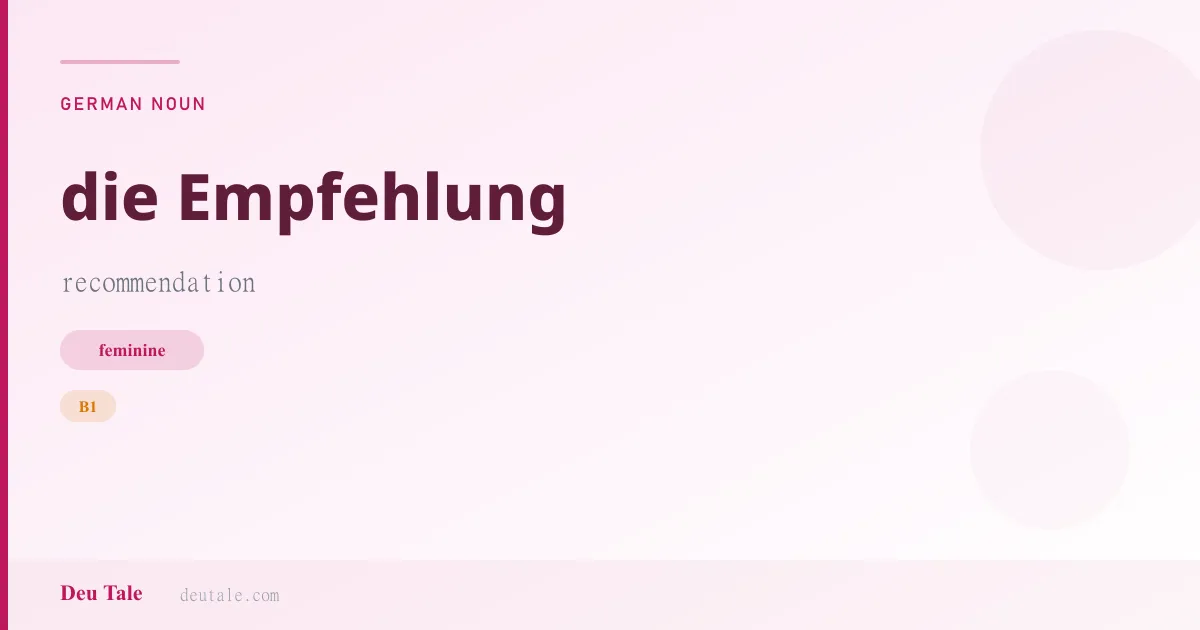 die Empfehlung — German feminine noun meaning recommendation (B1)