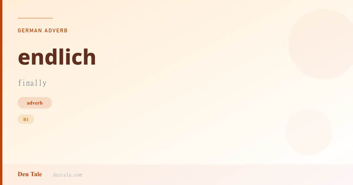 endlich — German adverb meaning finally (B1)