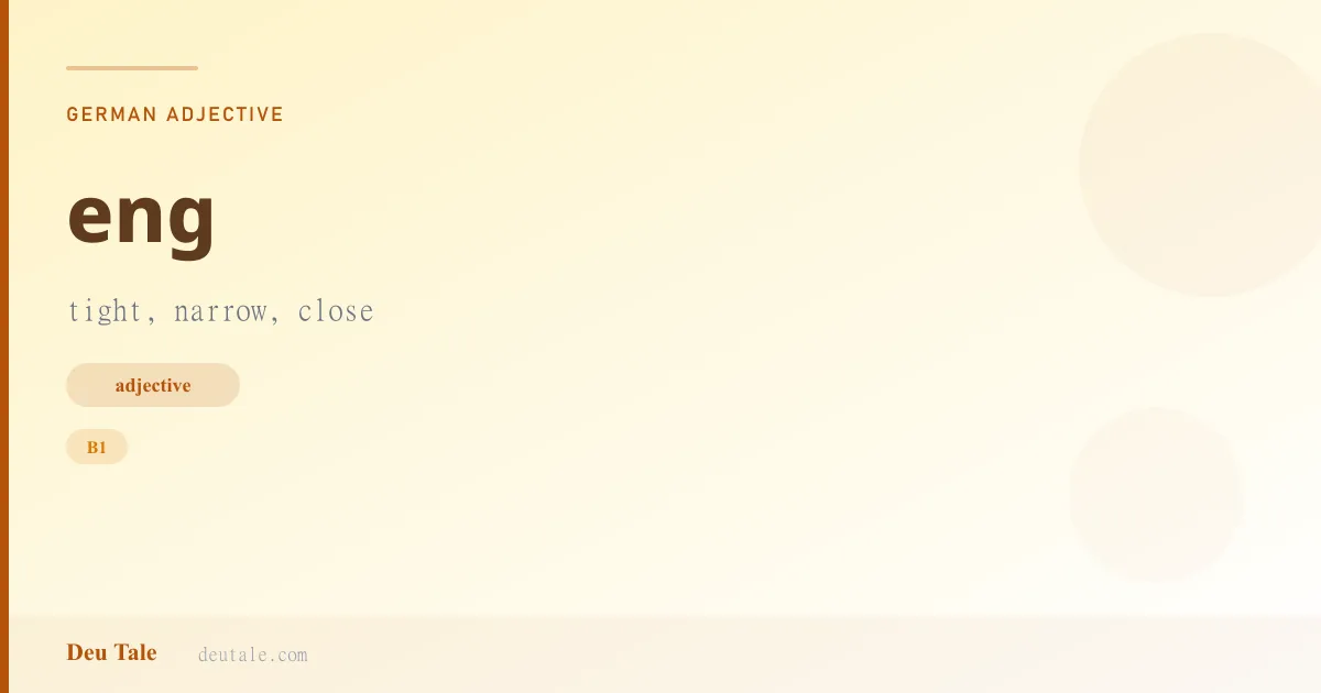 eng — German adjective meaning tight, narrow, close (B1)