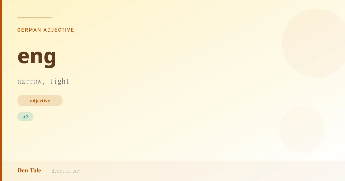 eng — German adjective meaning narrow, tight (A2)