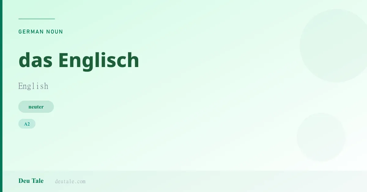 das Englisch — German neuter noun meaning English (A2)