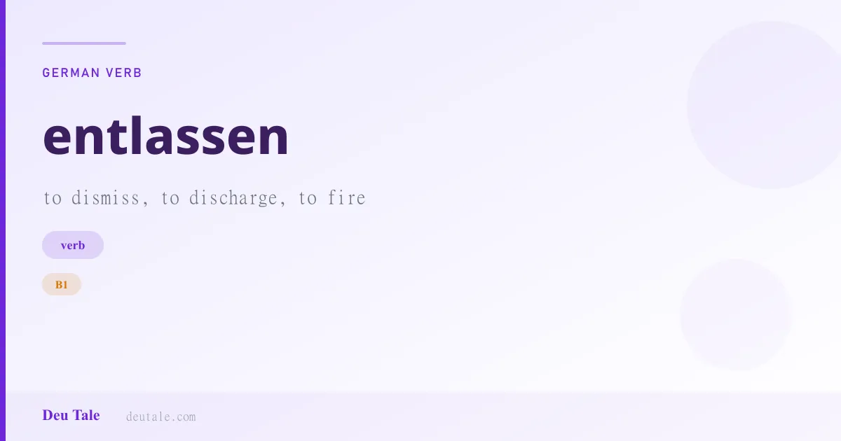 entlassen — German verb meaning to dismiss, to discharge, to fire (B1)