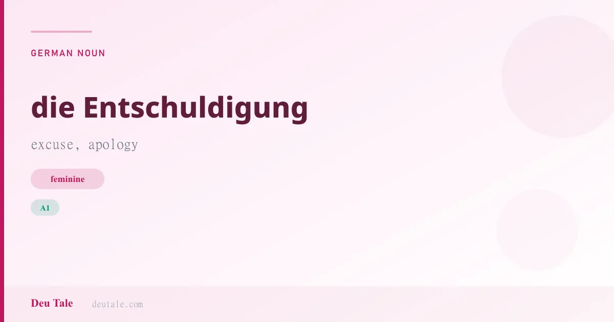 die Entschuldigung — German feminine noun meaning excuse, apology (A1)