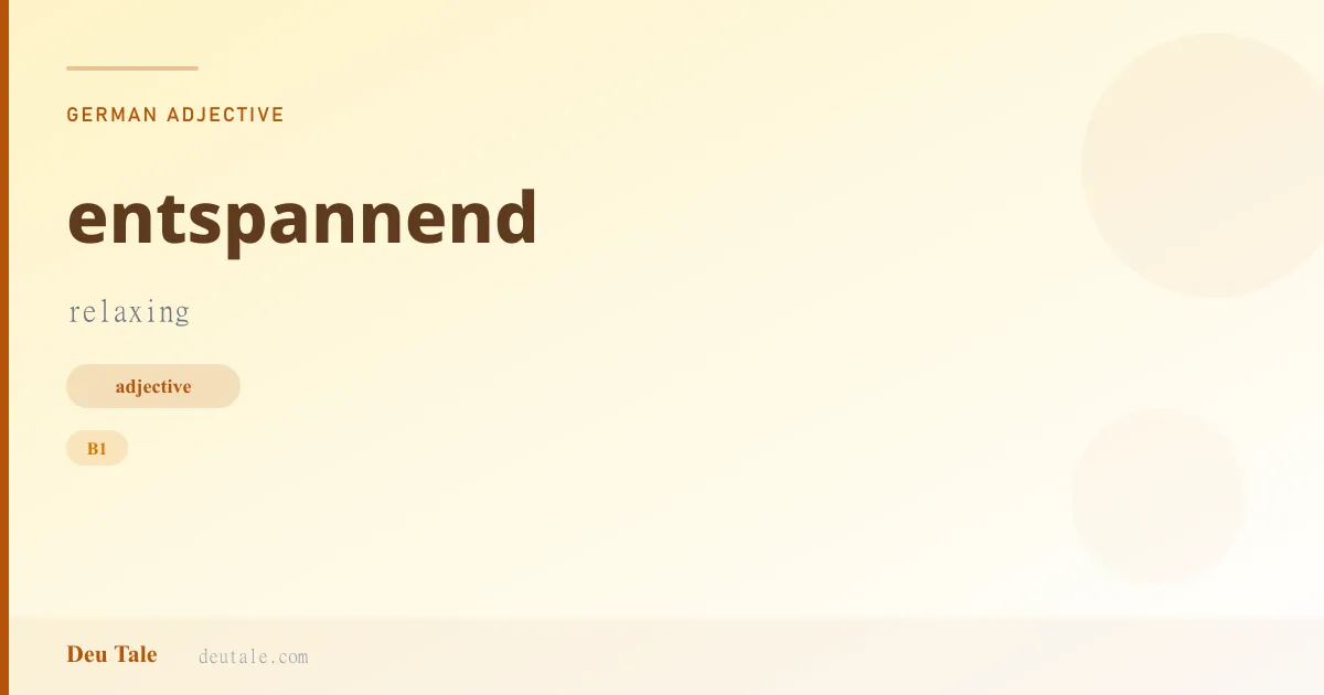 entspannend — German adjective meaning relaxing (B1)