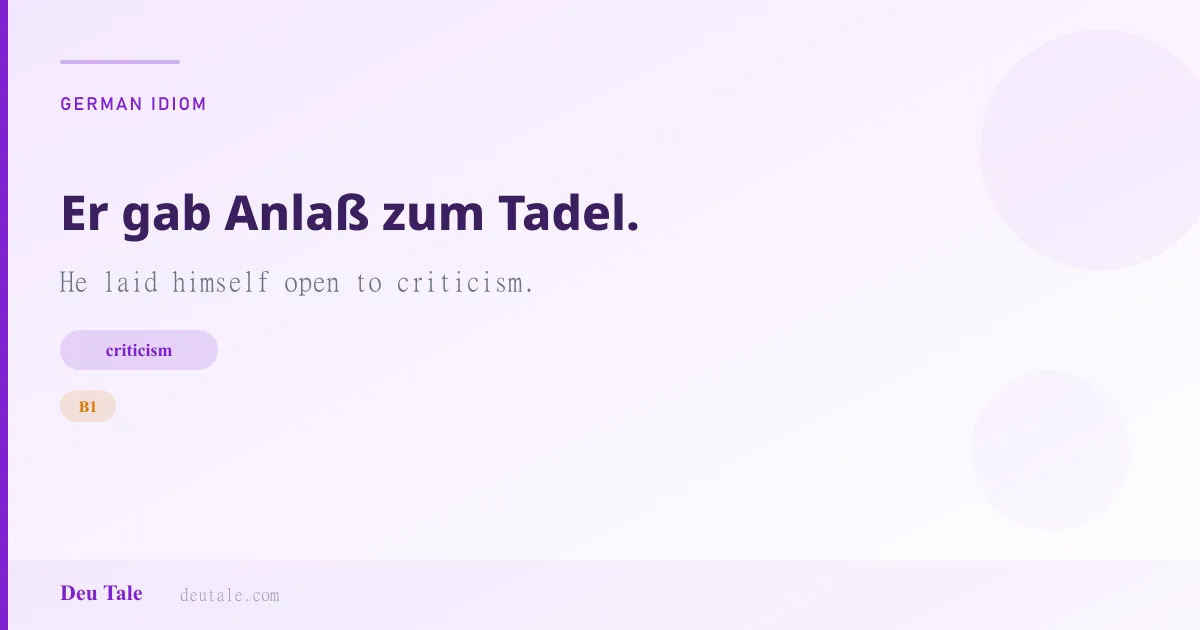 Er gab Anlaß zum Tadel. — German idiom meaning: He laid himself open to criticism. (B1)