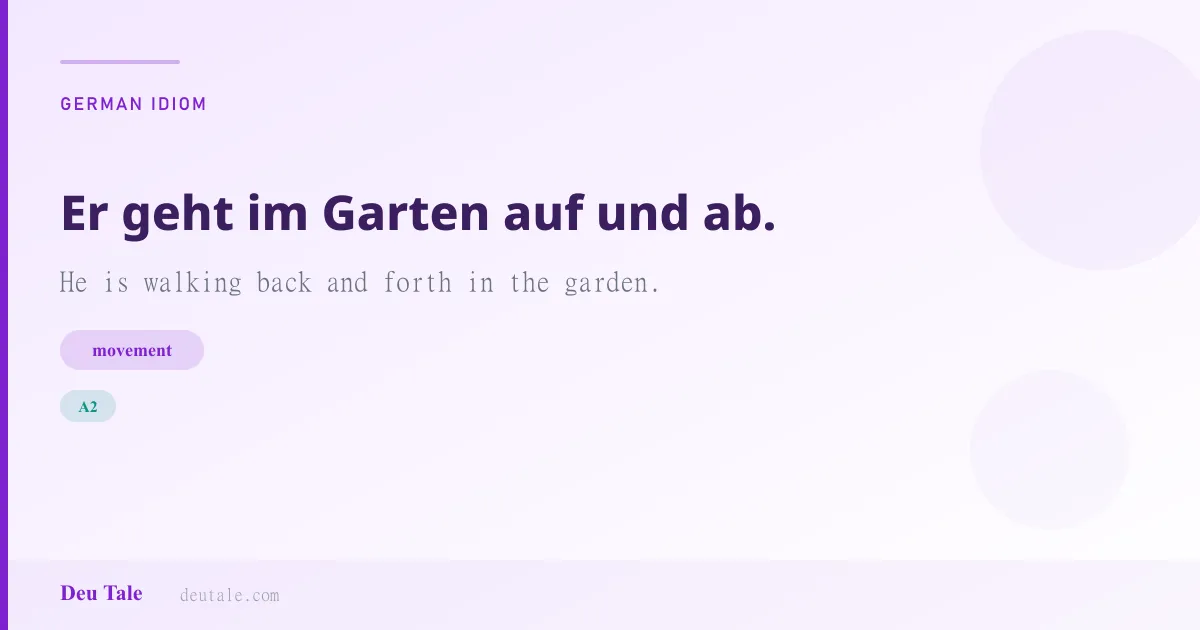Er geht im Garten auf und ab. — German idiom meaning: He is walking back and forth in the garden. (A2)