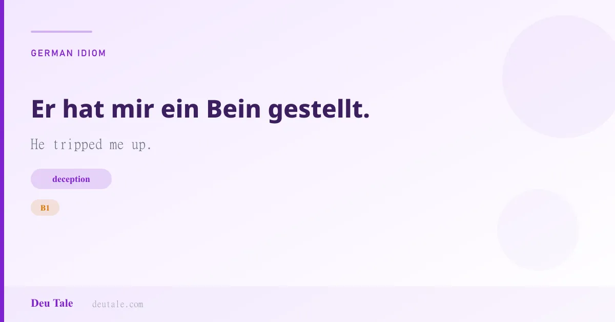 Er hat mir ein Bein gestellt. — German idiom meaning: He tripped me up. (B1)