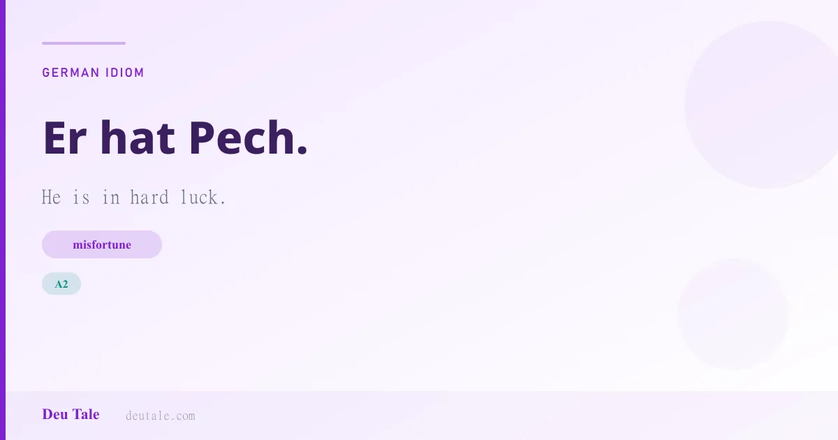 Er hat Pech. — German idiom meaning: He is in hard luck. (A2)
