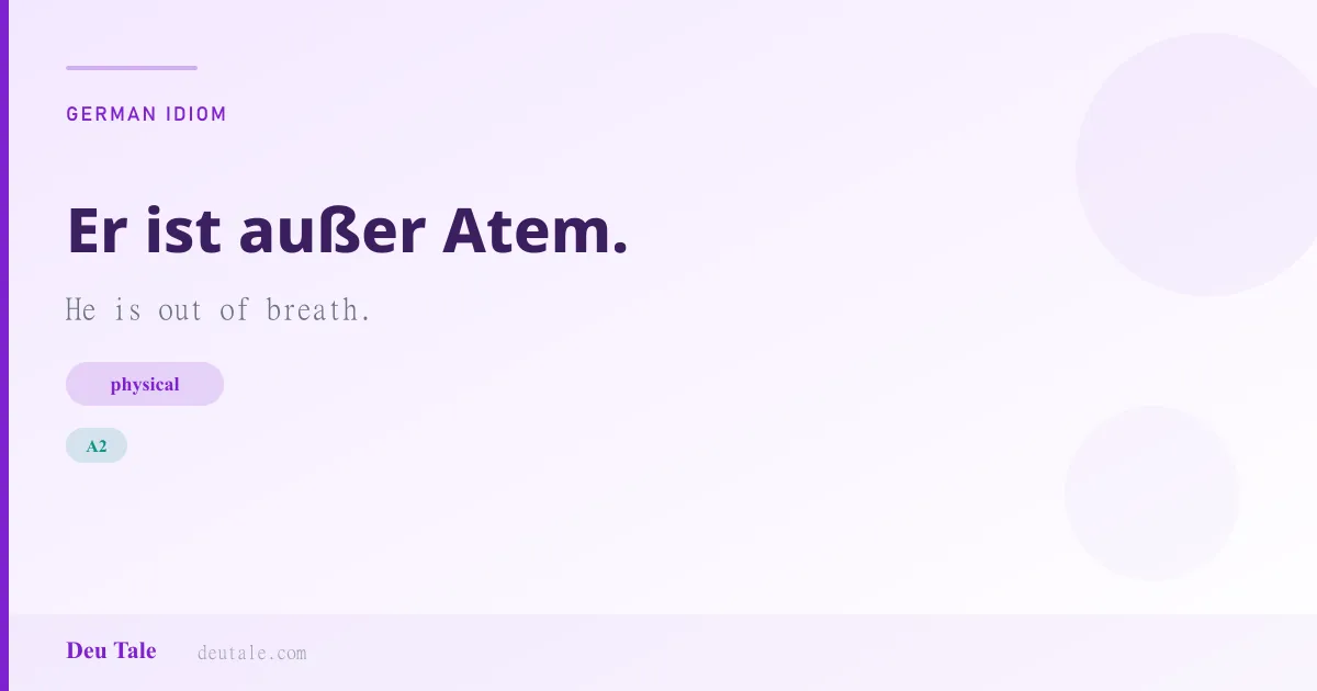 Er ist außer Atem. — German idiom meaning: He is out of breath. (A2)