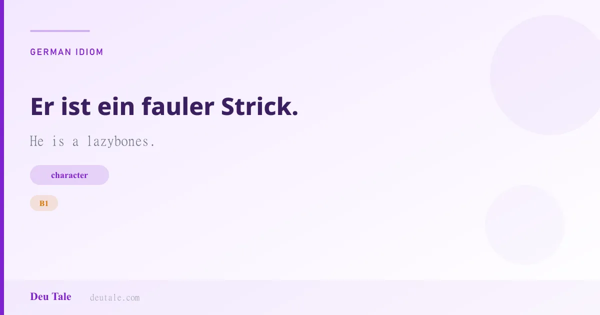 Er ist ein fauler Strick. — German idiom meaning: He is a lazybones. (B1)