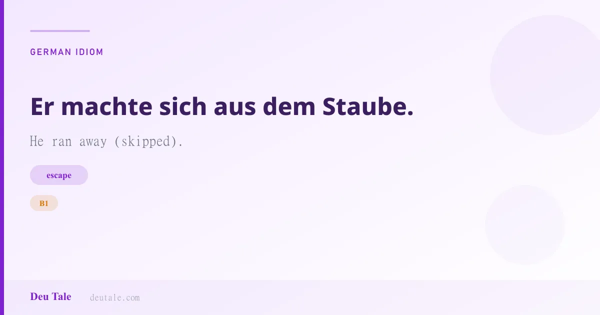 Er machte sich aus dem Staube. — German idiom meaning: He ran away (skipped). (B1)