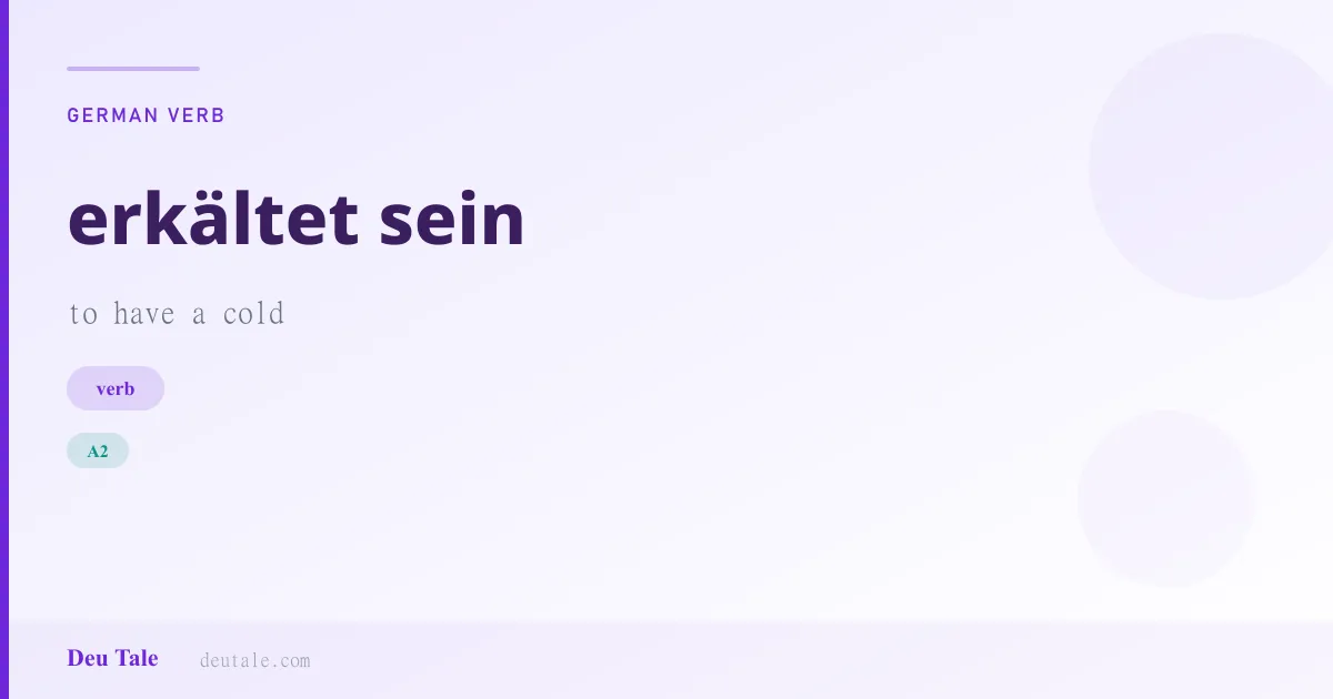 erkältet sein — German verb meaning to have a cold (A2)