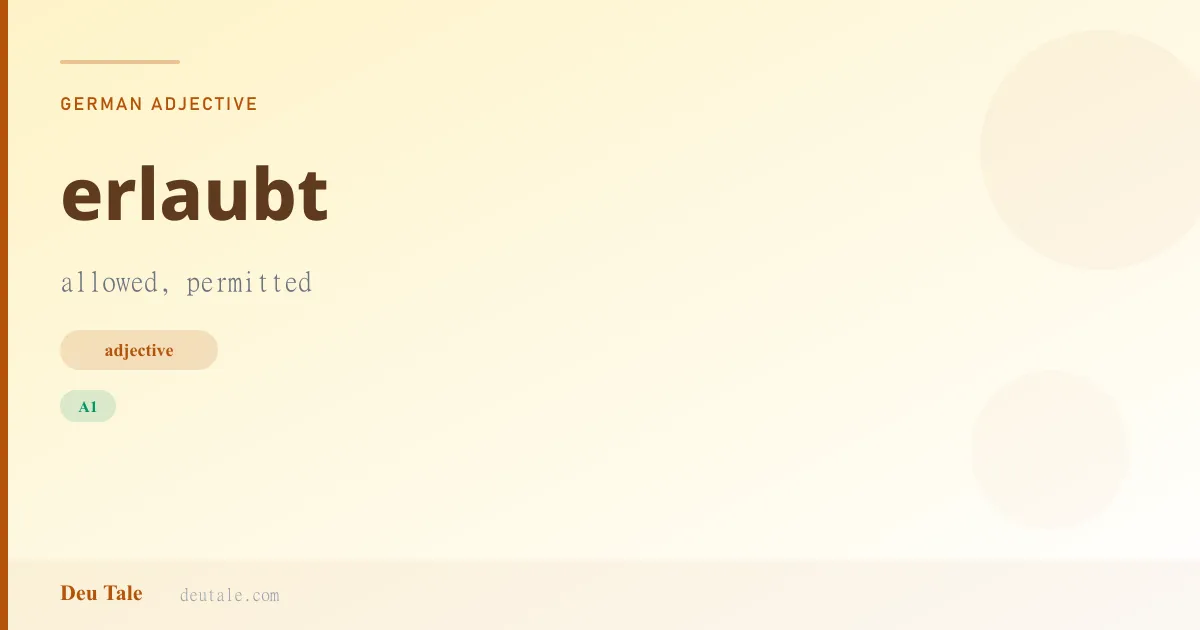 erlaubt — German adjective meaning allowed, permitted (A1)