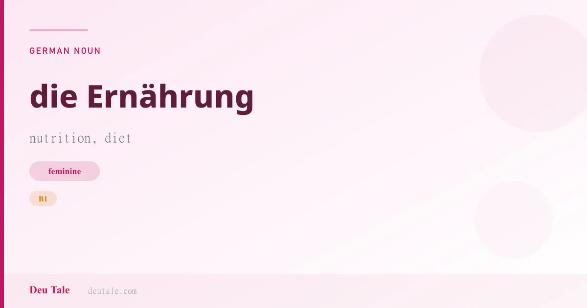 die Ernährung — German feminine noun meaning nutrition, diet (B1)