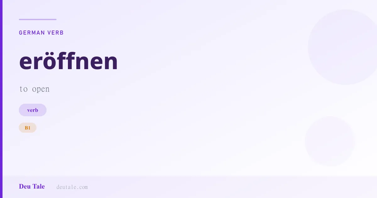 eröffnen — German verb meaning to open (B1)