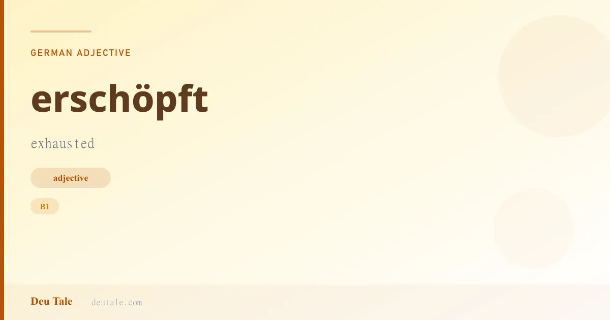 erschöpft — German adjective meaning exhausted (B1)