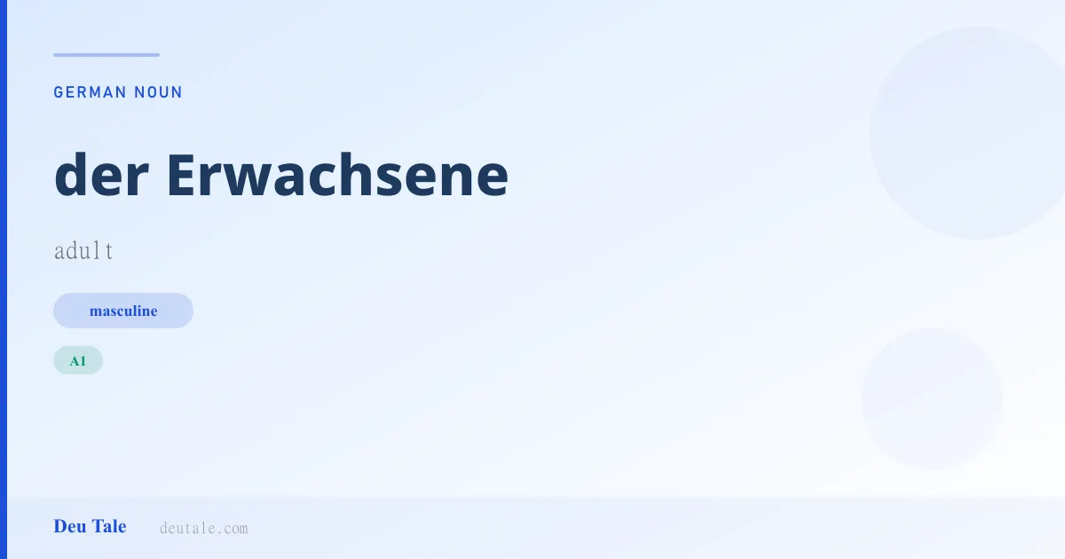 der Erwachsene — German masculine noun meaning adult (A1)