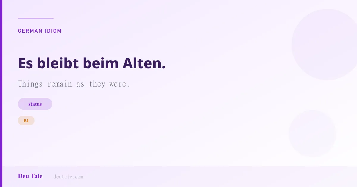 Es bleibt beim Alten. — German idiom meaning: Things remain as they were. (B1)