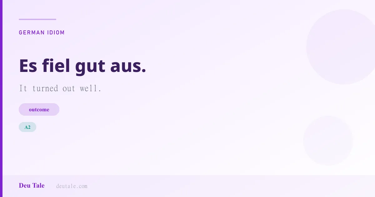 Es fiel gut aus. — German idiom meaning: It turned out well. (A2)