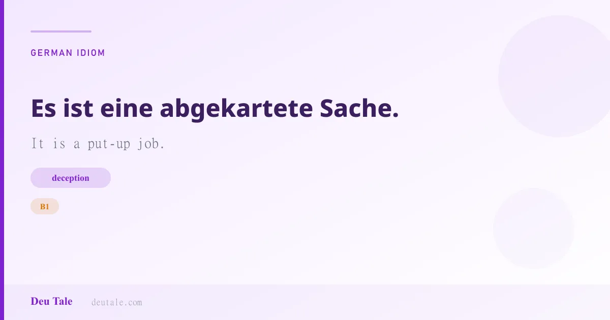 Es ist eine abgekartete Sache. — German idiom meaning: It is a put-up job. (B1)