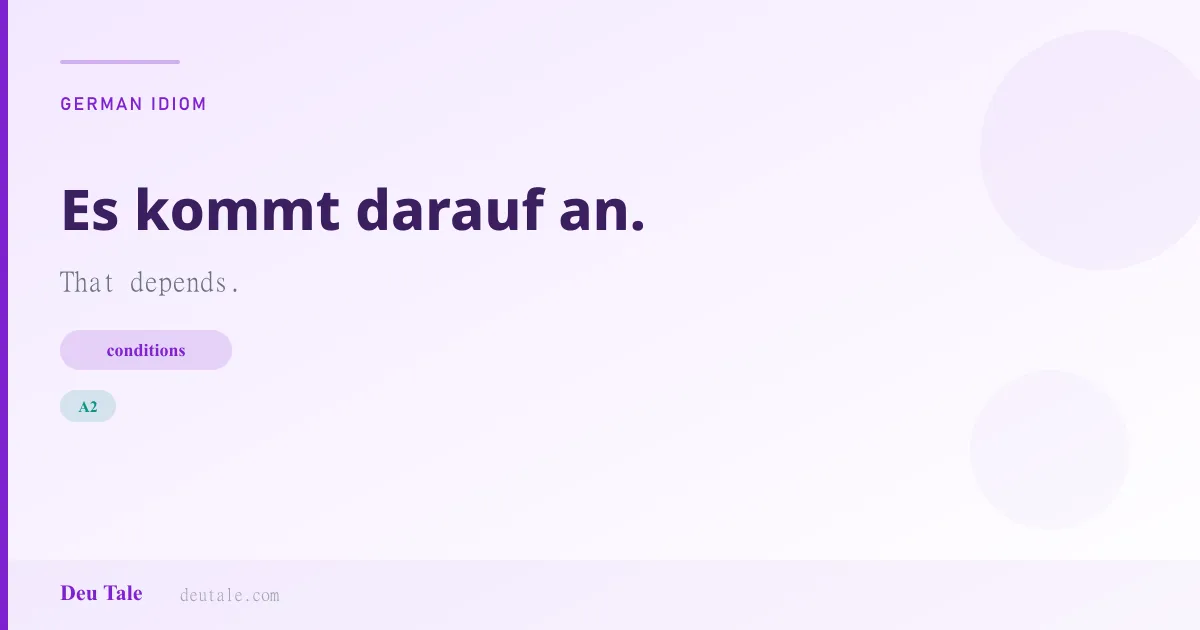 Es kommt darauf an. — German idiom meaning: That depends. (A2)