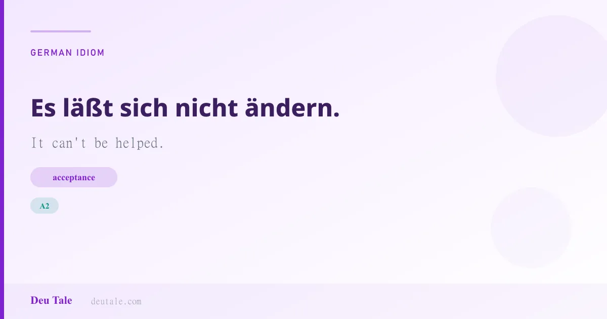 Es läßt sich nicht ändern. — German idiom meaning: It can't be helped. (A2)